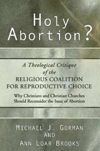 Holy Abortion? A Theological Critique of the Religious Coalition for Reproductive Choice