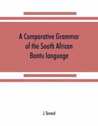 A comparative grammar of the South African Bantu language, comprising those of Zanzibar, Mozambique, the Zambesi, Kafirland, Benguela, Angola, the Congo, the Ogowe, the Cameroons, the lake region, etc