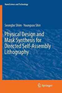 Physical Design and Mask Synthesis for Directed Self-Assembly Lithography