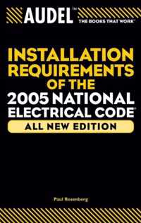 Audel Installation Requirements of the 2005 National Electrical Code