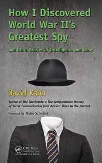 How I Discovered World War II's Greatest Spy and Other Stories of Intelligence and Code