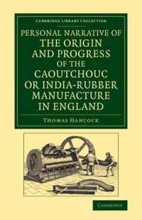 Personal Narrative of the Origin and Progress of the Caoutchouc or India-rubber Manufacture in England