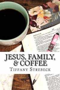 Jesus, Family, & Coffee