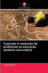 Cognicao e resolucao de problemas na educacao sanitaria comunitaria