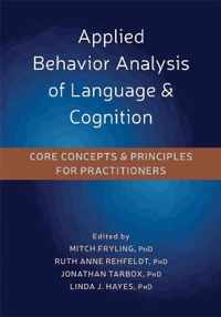 Applied Behavior Analysis of Language and Cognition: Core Concepts and Principles for Practitioners