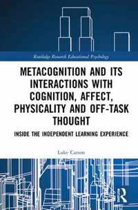 Metacognition and Its Interactions with Cognition, Affect, Physicality and Off-Task Thought