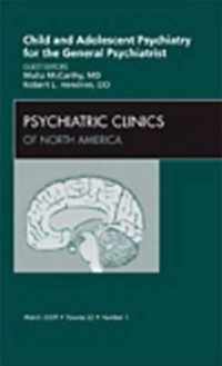 Child and Adolescent Psychiatry for the General Psychiatrist, An Issue of Psychiatric Clinics