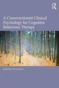 A Constructionist Clinical Psychology for Cognitive Behaviour Therapy