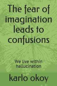 The fear of imagination leads to confusions