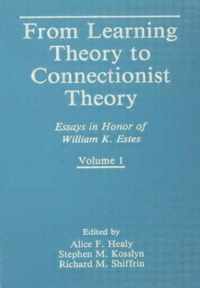 From Learning Theory to Connectionist Theory: Essays in Honor of William K. Estes, Volume I; From Learning Processes to Cognitive Processes, Volume II