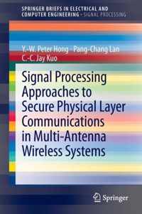 Signal Processing Approaches to Secure Physical Layer Communications in Multi-Antenna Wireless Systems