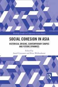 Social Cohesion in Asia: Historical Origins, Contemporary Shapes and Future Dynamics