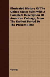 Illustrated History of the United States Mint with a Complete Description of American Coinage, from the Earliest Period to the Present Time