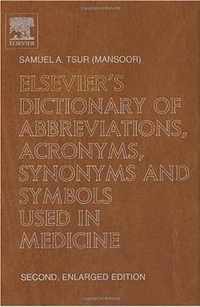 Elsevier's Dictionary of Abbreviations, Acronyms, Synonyms and Symbols used in Medicine