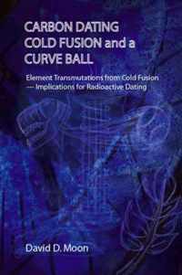 Carbon Dating,Cold Fusion,and a Curve Ball