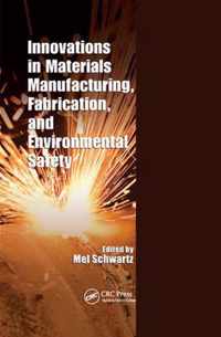 Innovations in Materials Manufacturing, Fabrication, and Environmental Safety