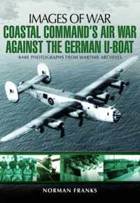 Coastal Command's Air War Against the German U-Boats