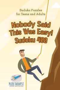 Nobody Said This Was Easy! Sudoku 400 Suduko Puzzles for Teens and Adults