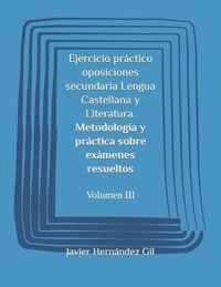 Ejercicio practico oposiciones secundaria Lengua Castellana y Literatura. Metodologia y practica sobre examenes resueltos