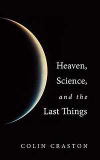 Heaven, Science, and the Last Things