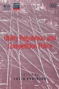 Utility Regulation and Competition Policy