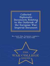 Collected Diplomatic Documents Relating to the Outbreak of the European War; Imperial Document - War College Series