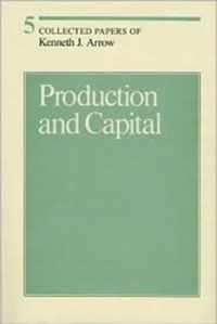 Collected Papers of Kenneth J Arrow - Production & Capital V 5