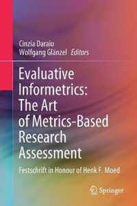 Evaluative Informetrics: The Art of Metrics-Based Research Assessment