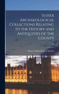 Sussex Archaeological Collections Relating to the History and Antiquities of the County; 63