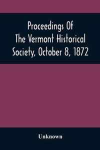 Proceedings Of The Vermont Historical Society, October 8, 1872