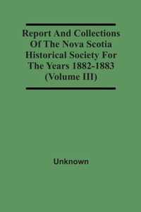 Report And Collections Of The Nova Scotia Historical Society For The Years 1882-1883 (Volume Iii)