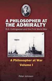 A Philosopher at the Admiralty: R.G. Collingwood and the First World War