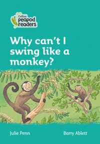 Level 3 - Why can't I swing like a monkey? (Collins Peapod Readers)