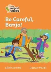 Collins Peapod Readers - Level 4 - Be Careful, Banjo!