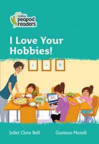 Level 3 - I Love Your Hobbies! (Collins Peapod Readers)