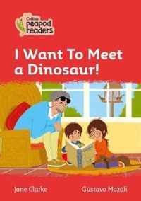 Collins Peapod Readers - Level 5 - I Want To Meet a Dinosaur!