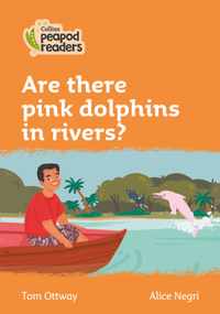 Level 4 - Are there pink dolphins in rivers? (Collins Peapod Readers)