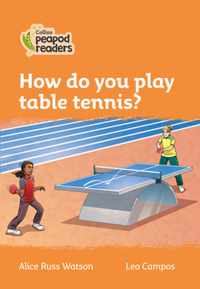 Level 4 - How do you play table tennis? (Collins Peapod Readers)