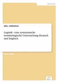 Logistik - eine systematische terminologische Untersuchung Deutsch und Englisch