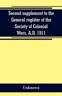 Second supplement to the General register of the Society of Colonial Wars, A.D. 1911