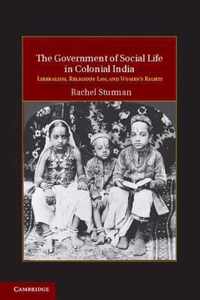 The Government of Social Life in Colonial India: Liberalism, Religious Law, and Women's Rights