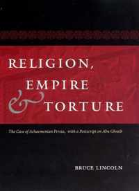 Religion, Empire, and Torture - The Case of Achaemenian Persia, with a  Postscript on Abu Ghraib