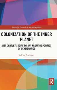 Colonization of the Inner Planet: 21st Century Social Theory from the Politics of Sensibilities