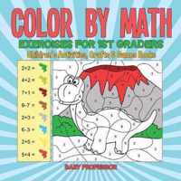 Color by Math Exercises for 1st Graders Children's Activities, Crafts & Games Books