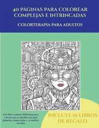 Colorterapia para adultos (40 paginas para colorear complejas e intrincadas)