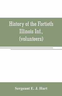 History of the Fortieth Illinois Inf., (volunteers)