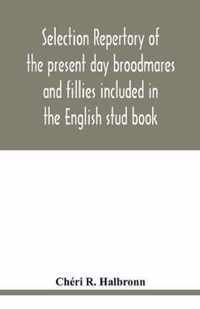 Selection repertory of the present day broodmares and fillies included in the English stud book