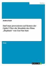 Darf man provozieren auf Kosten der Opfer? Über die Moralität des Films ''Elephant'' von Gus Van Sant