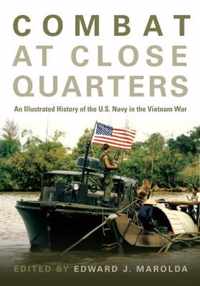 Combat at Close Quarters: An Illustrated History of the U.S. Navy in the Vietnam War