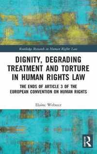 Dignity, Degrading Treatment and Torture in Human Rights Law: The Ends of Article 3 of the European Convention on Human Rights